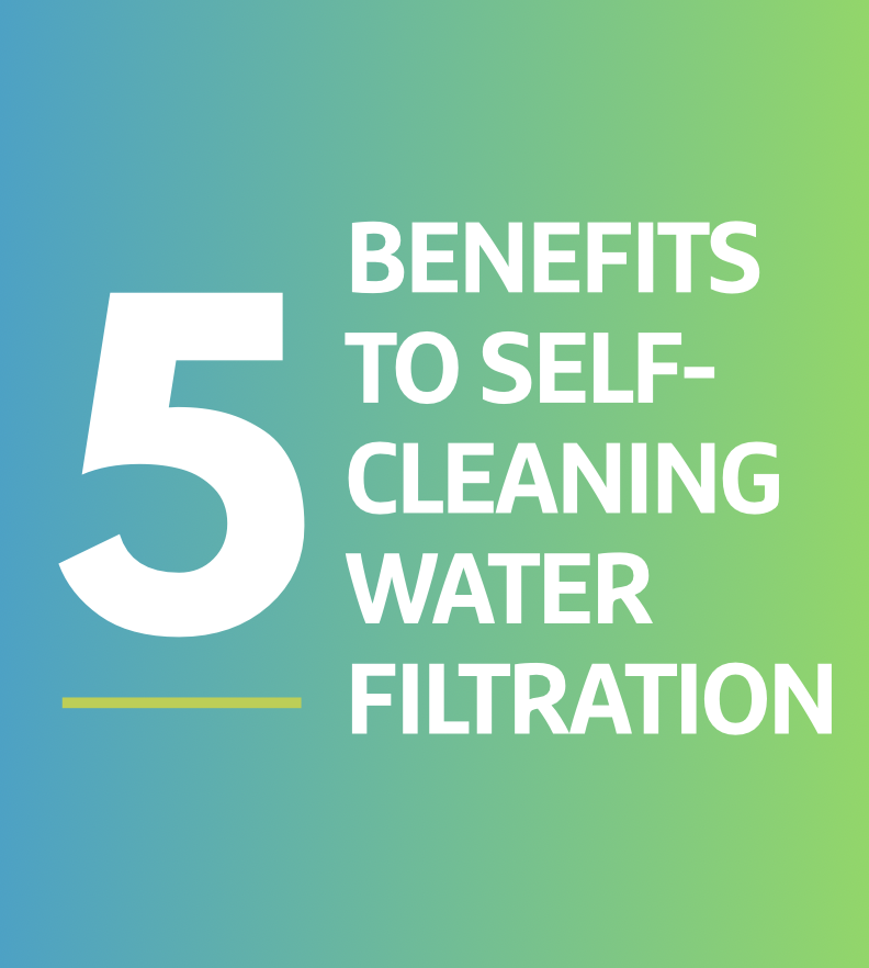 The Top 5 Benefits of Self-Cleaning Water Filters